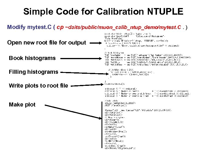 Simple Code for Calibration NTUPLE Modify mytest. C ( cp ~daits/public/muon_calib_ntup_demo/mytest. C. ) Open
