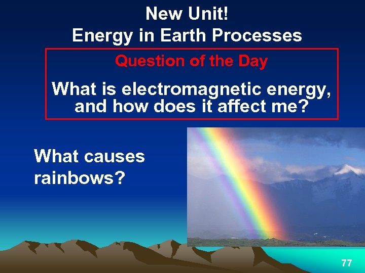 New Unit! Energy in Earth Processes Question of the Day What is electromagnetic energy,