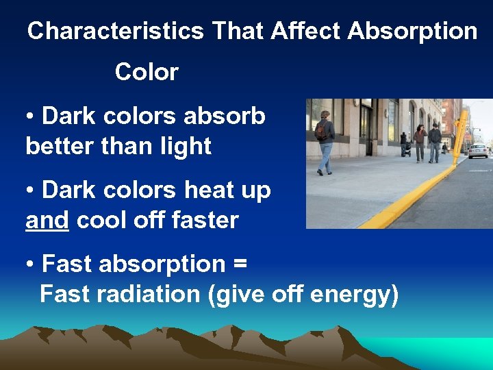 Characteristics That Affect Absorption Color • Dark colors absorb better than light • Dark