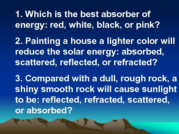 1. Which is the best absorber of energy: red, white, black, or pink? 2.