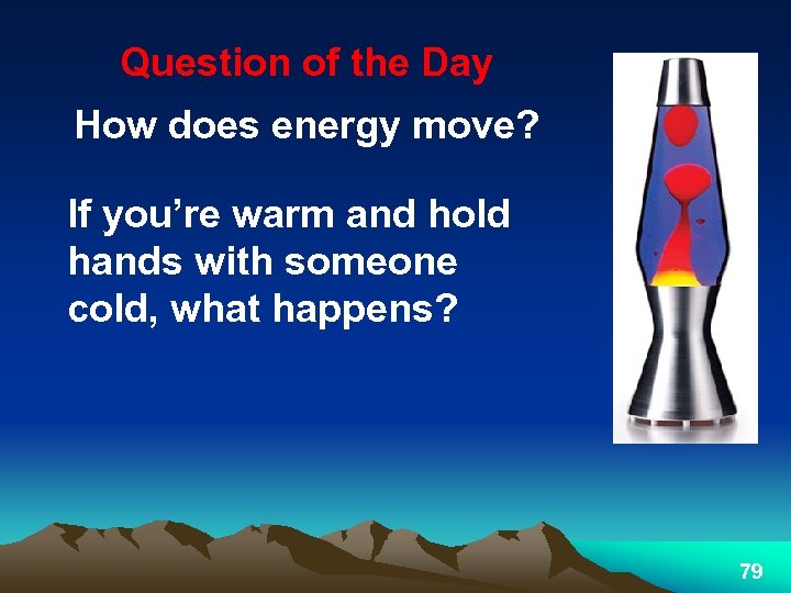 Question of the Day How does energy move? If you’re warm and hold hands