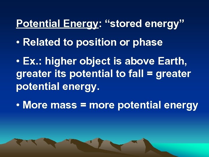 Potential Energy: “stored energy” • Related to position or phase • Ex. : higher