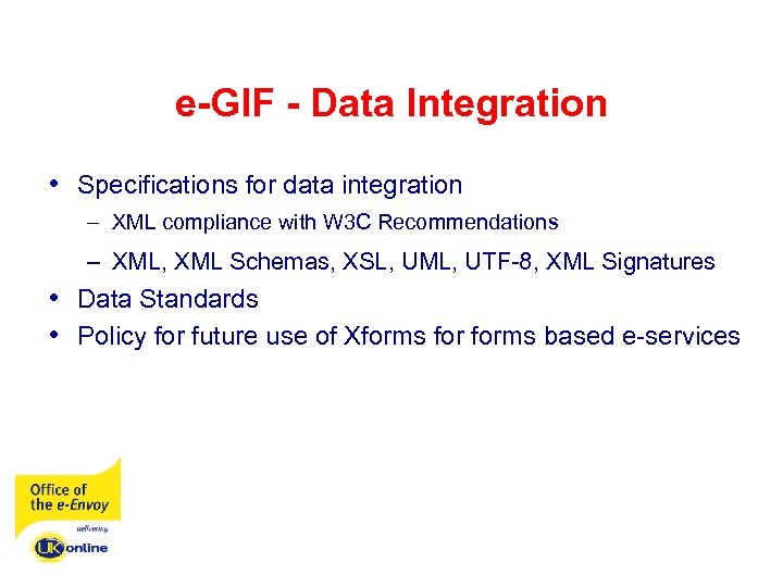 e-GIF - Data Integration • Specifications for data integration – XML compliance with W