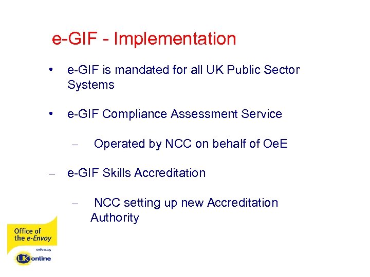 e-GIF - Implementation • e-GIF is mandated for all UK Public Sector Systems •