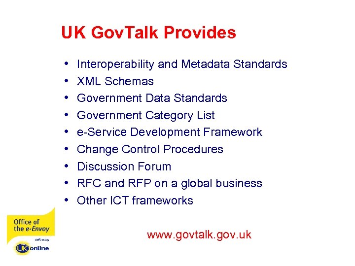 UK Gov. Talk Provides • • • Interoperability and Metadata Standards XML Schemas Government