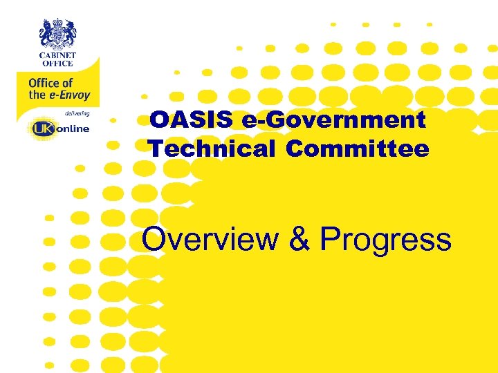 www. e-envoy. gov. uk OASIS e-Government Technical Committee Overview & Progress 