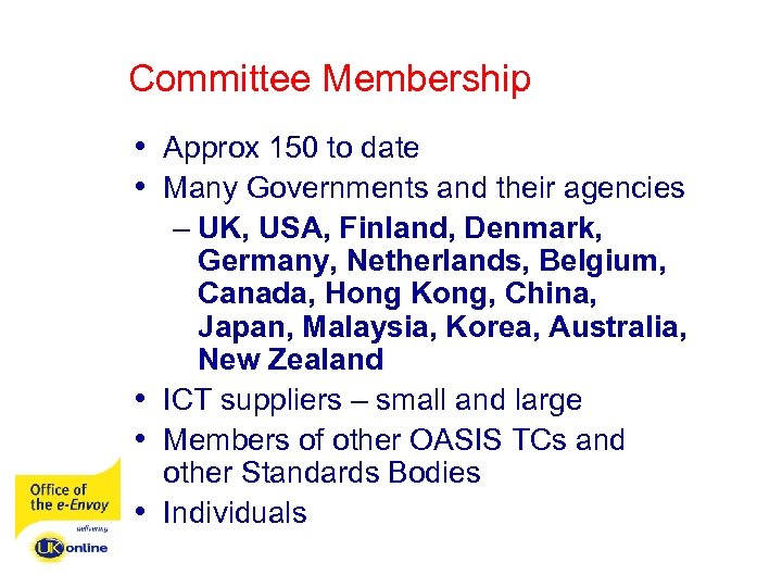 Committee Membership • Approx 150 to date • Many Governments and their agencies –
