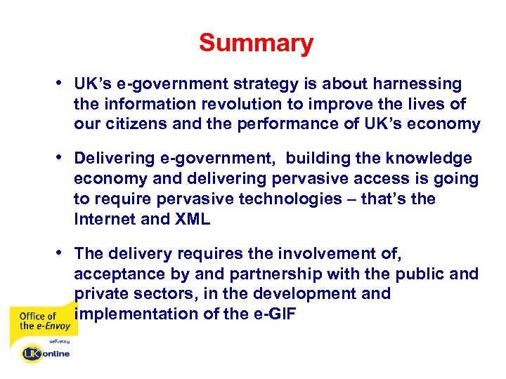 Summary • UK’s e-government strategy is about harnessing the information revolution to improve the