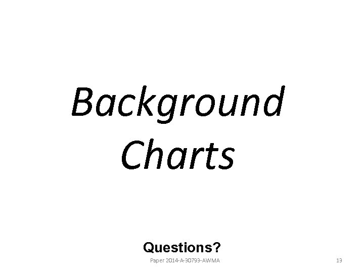 Background Charts Questions? Paper 2014 -A-30793 -AWMA 13 