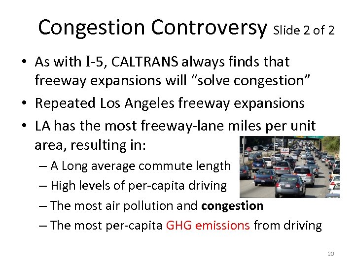 Congestion Controversy Slide 2 of 2 • As with I-5, CALTRANS always finds that