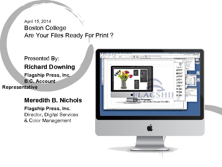 April 15, 2014 Boston College Are Your Files Ready For Print ? Presented By: