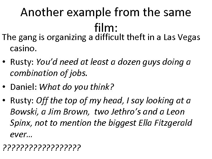 Another example from the same film: The gang is organizing a difficult theft in