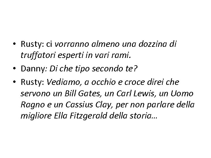  • Rusty: ci vorranno almeno una dozzina di truffatori esperti in vari rami.