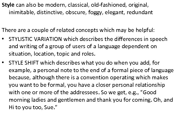 Style can also be modern, classical, old-fashioned, original, inimitable, distinctive, obscure, foggy, elegant, redundant