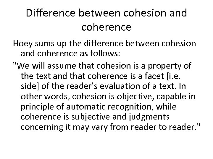 Difference between cohesion and coherence Hoey sums up the difference between cohesion and coherence