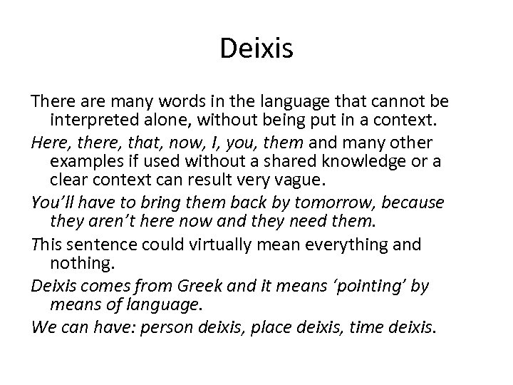 Deixis There are many words in the language that cannot be interpreted alone, without