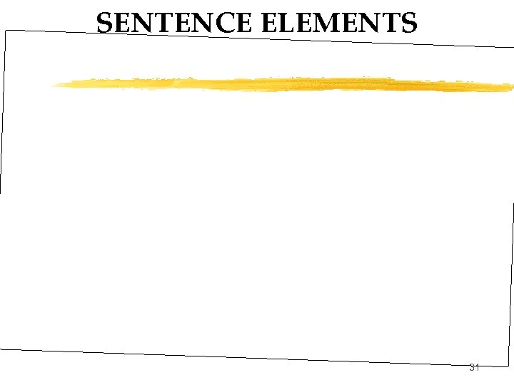 SENTENCE ELEMENTS 31 