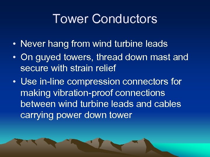 Tower Conductors • Never hang from wind turbine leads • On guyed towers, thread