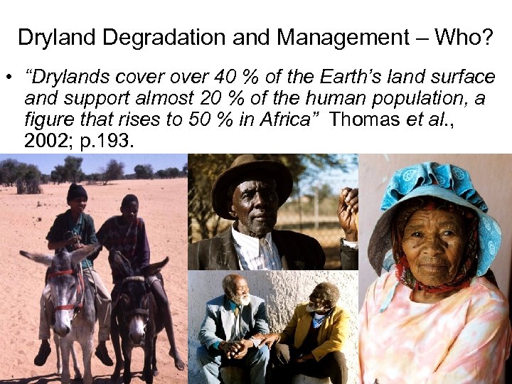 Dryland Degradation and Management – Who? • “Drylands cover 40 % of the Earth’s