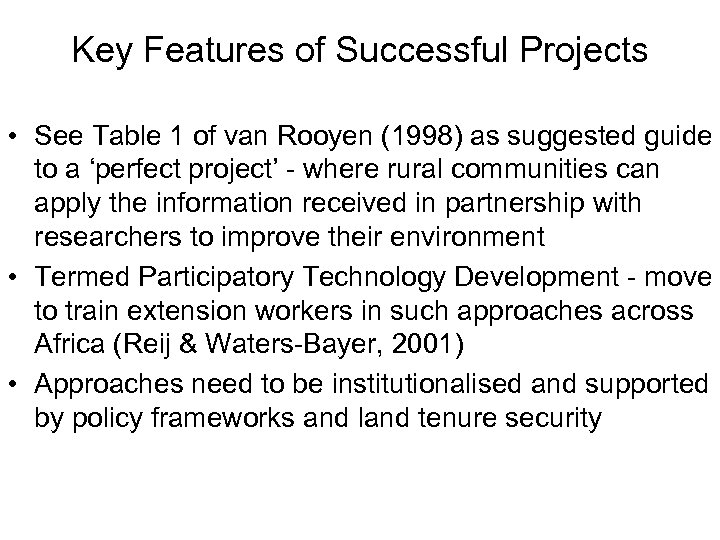 Key Features of Successful Projects • See Table 1 of van Rooyen (1998) as