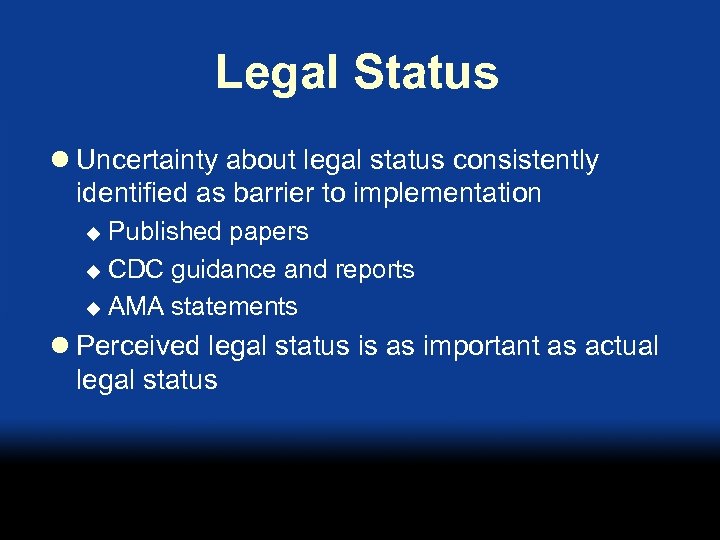 Legal Status l Uncertainty about legal status consistently identified as barrier to implementation Published