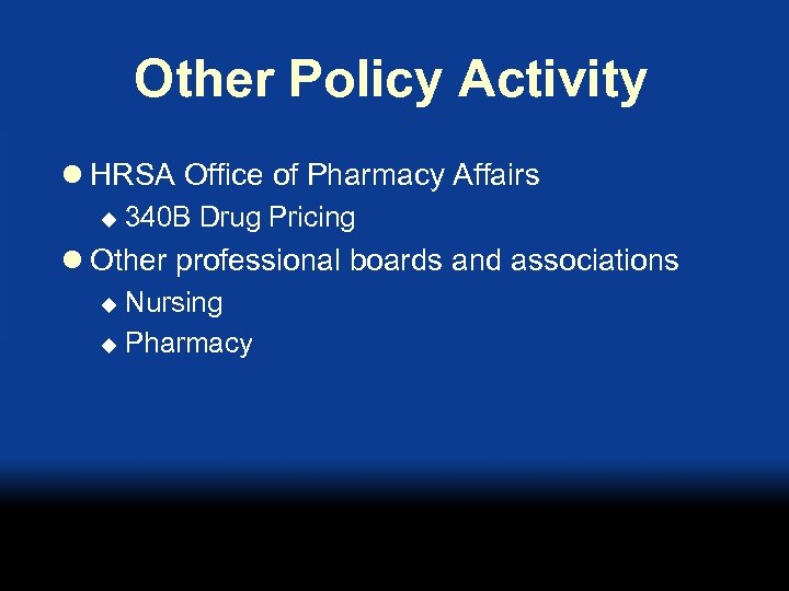 Other Policy Activity l HRSA Office of Pharmacy Affairs u 340 B Drug Pricing