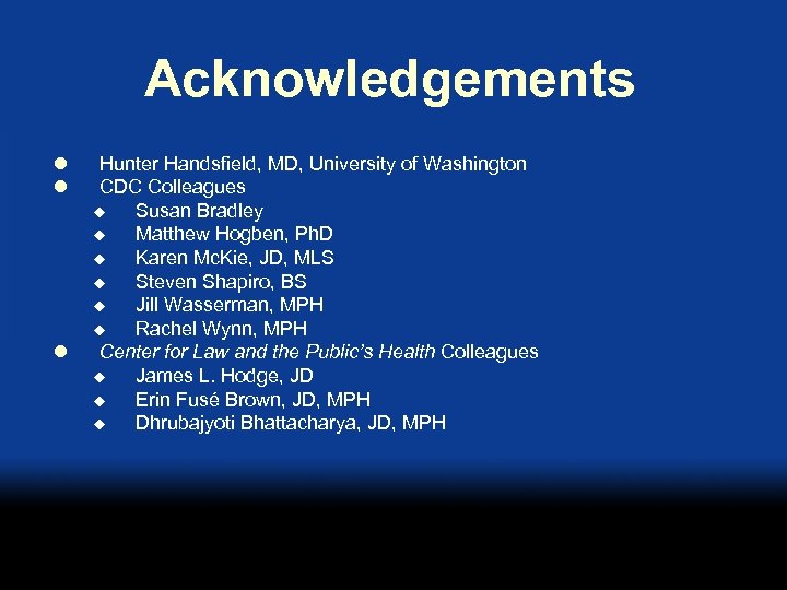 Acknowledgements l l l Hunter Handsfield, MD, University of Washington CDC Colleagues u Susan