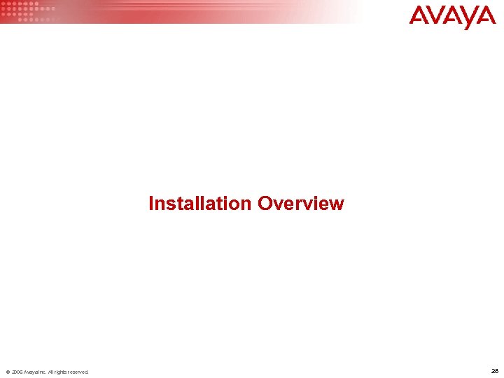 Installation Overview © 2006 Avaya Inc. All rights reserved. 28 