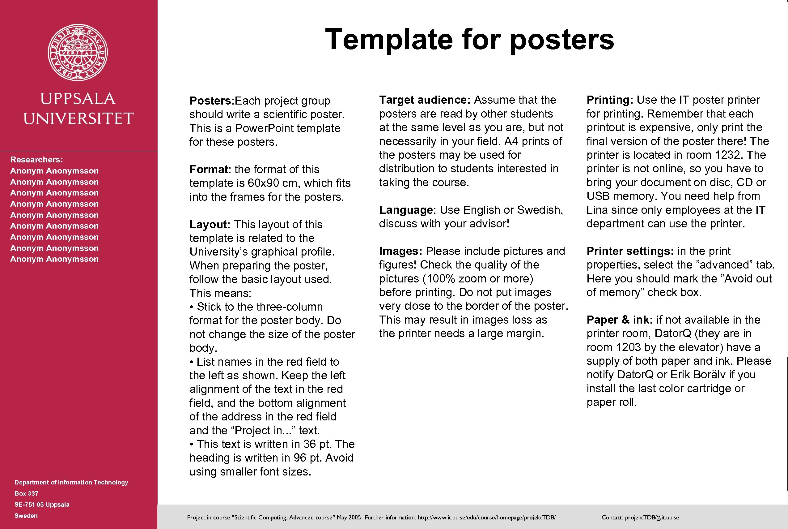Template for posters Posters: Each project group should write a scientific poster. This is