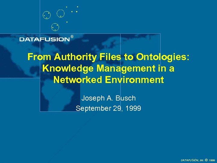 From Authority Files to Ontologies: Knowledge Management in a Networked Environment Joseph A. Busch
