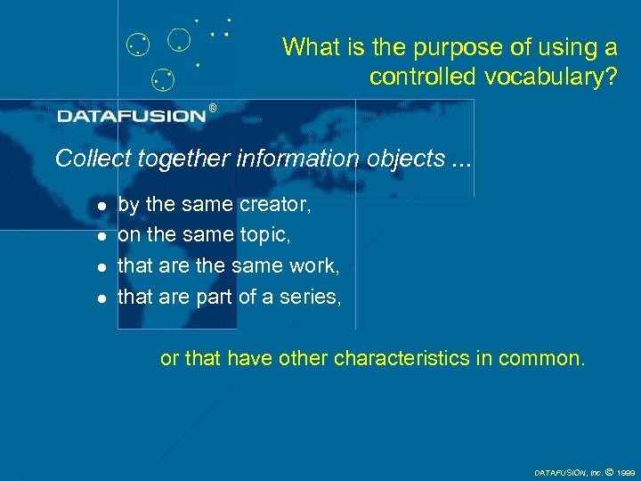 What is the purpose of using a controlled vocabulary? Collect together information objects. .
