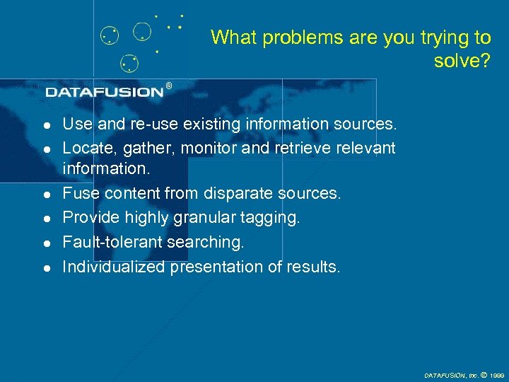 What problems are you trying to solve? l l l Use and re-use existing