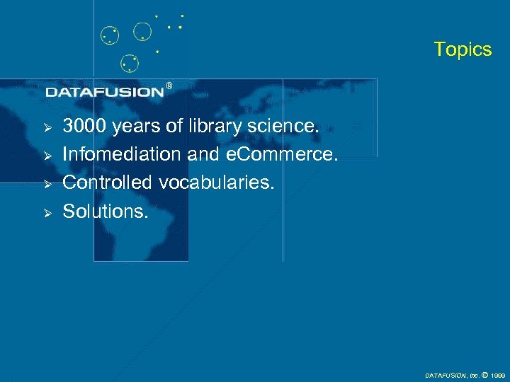 Topics Ø Ø 3000 years of library science. Infomediation and e. Commerce. Controlled vocabularies.