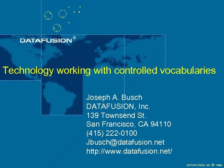 Technology working with controlled vocabularies Joseph A. Busch DATAFUSION, Inc. 139 Townsend St. San