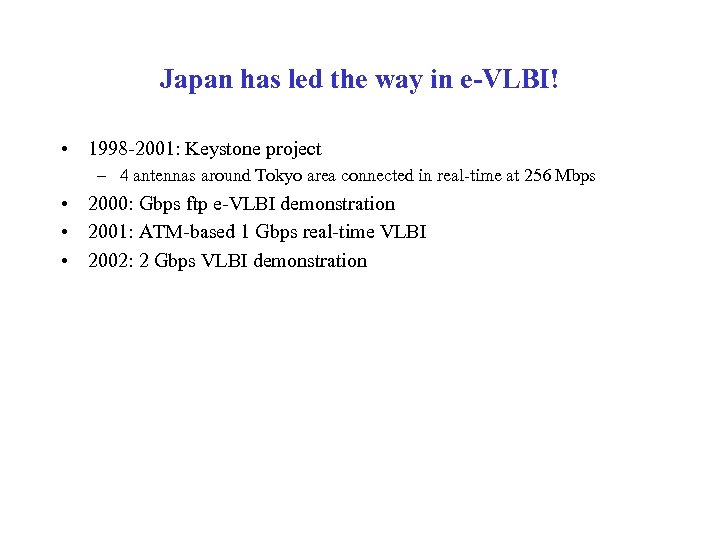 Japan has led the way in e-VLBI! • 1998 -2001: Keystone project – 4