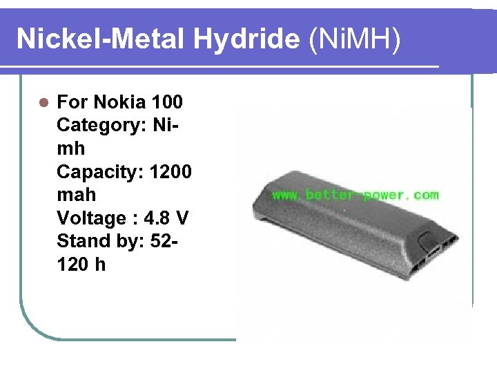 Nickel-Metal Hydride (Ni. MH) l For Nokia 100 Category: Nimh Capacity: 1200 mah Voltage