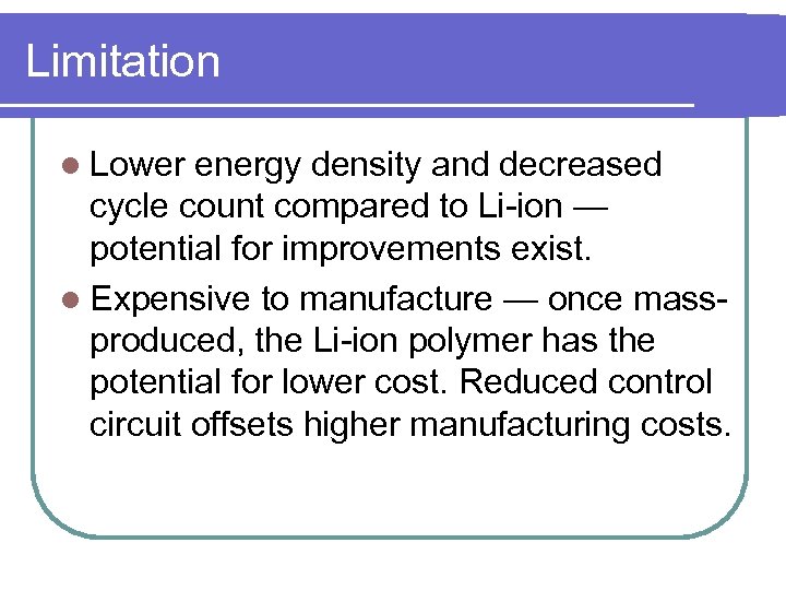 Limitation l Lower energy density and decreased cycle count compared to Li-ion — potential