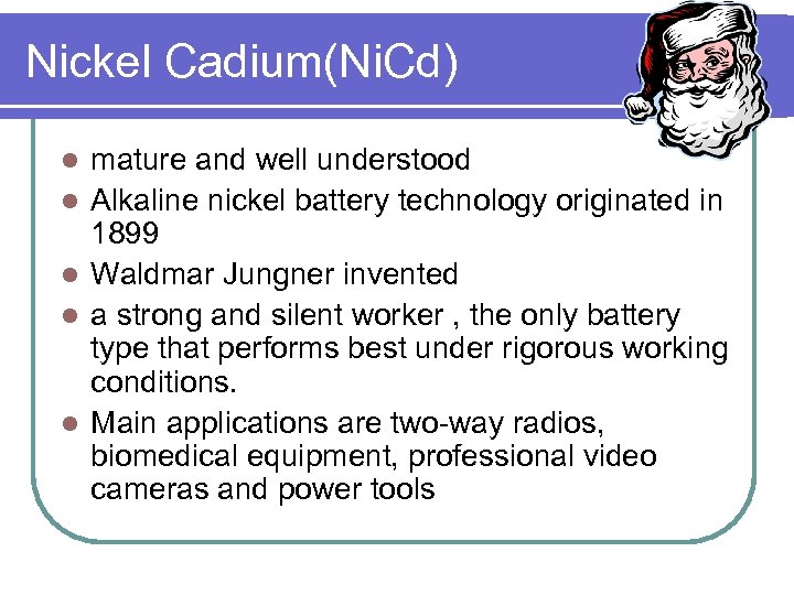 Nickel Cadium(Ni. Cd) l l l mature and well understood Alkaline nickel battery technology