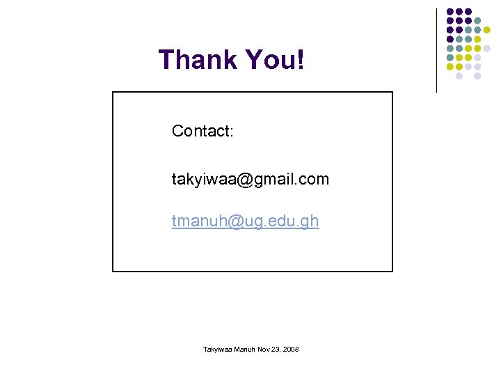 Thank You! Contact: takyiwaa@gmail. com tmanuh@ug. edu. gh Takyiwaa Manuh Nov 23, 2008 