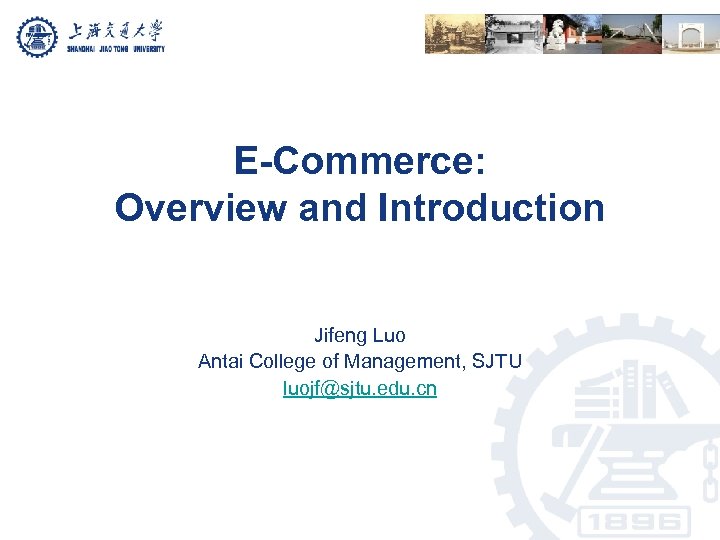 E-Commerce: Overview and Introduction Jifeng Luo Antai College of Management, SJTU luojf@sjtu. edu. cn