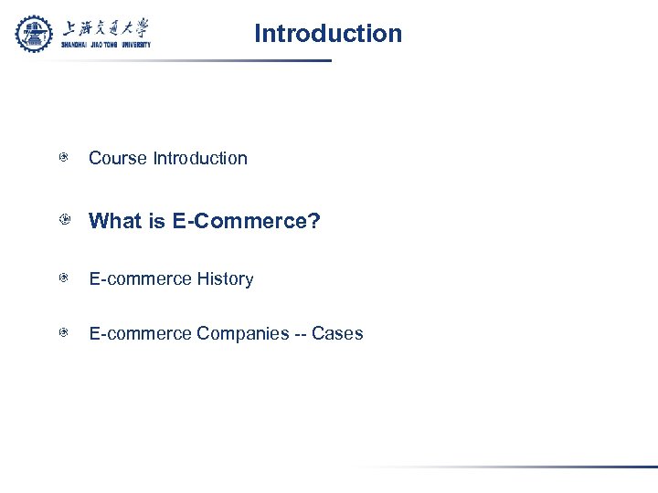 Introduction Course Introduction What is E-Commerce? E-commerce History E-commerce Companies -- Cases 