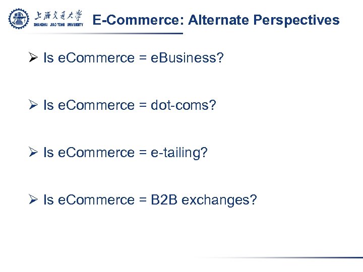 E-Commerce: Alternate Perspectives Ø Is e. Commerce = e. Business? Ø Is e. Commerce