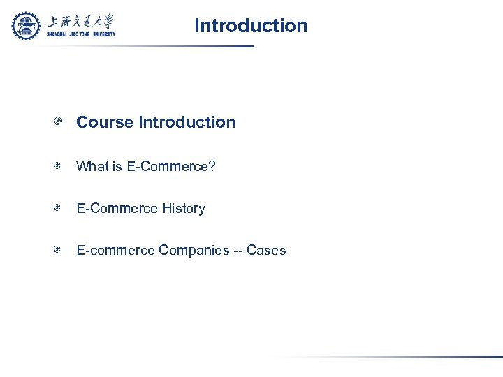 Introduction Course Introduction What is E-Commerce? E-Commerce History E-commerce Companies -- Cases 