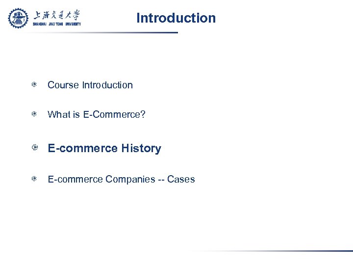 Introduction Course Introduction What is E-Commerce? E-commerce History E-commerce Companies -- Cases 