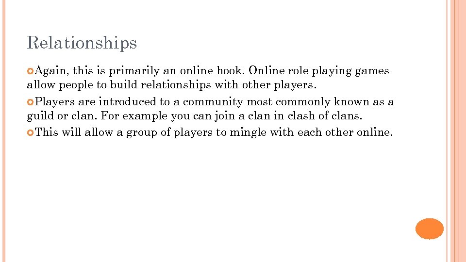Relationships Again, this is primarily an online hook. Online role playing games allow people