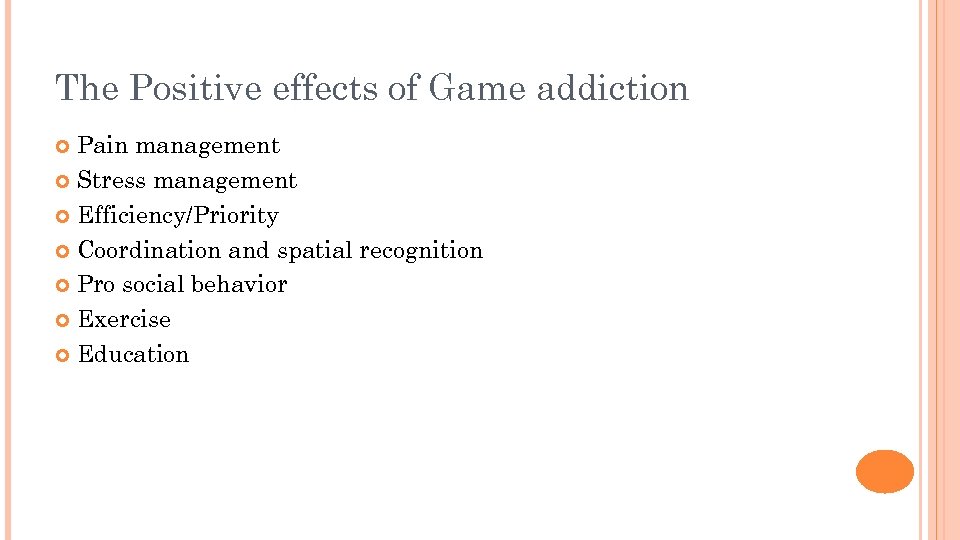 The Positive effects of Game addiction Pain management Stress management Efficiency/Priority Coordination and spatial