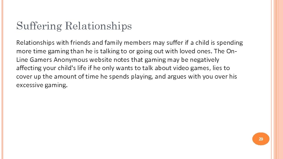 Suffering Relationships with friends and family members may suffer if a child is spending