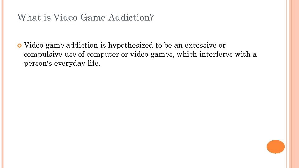 What is Video Game Addiction? Video game addiction is hypothesized to be an excessive