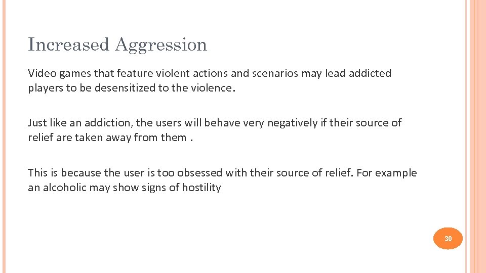 Increased Aggression Video games that feature violent actions and scenarios may lead addicted players