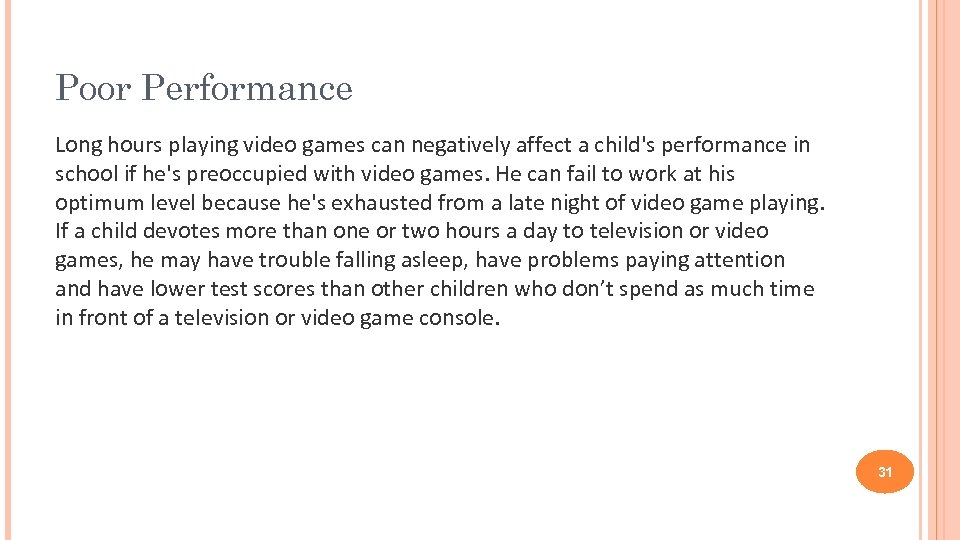 Poor Performance Long hours playing video games can negatively affect a child's performance in